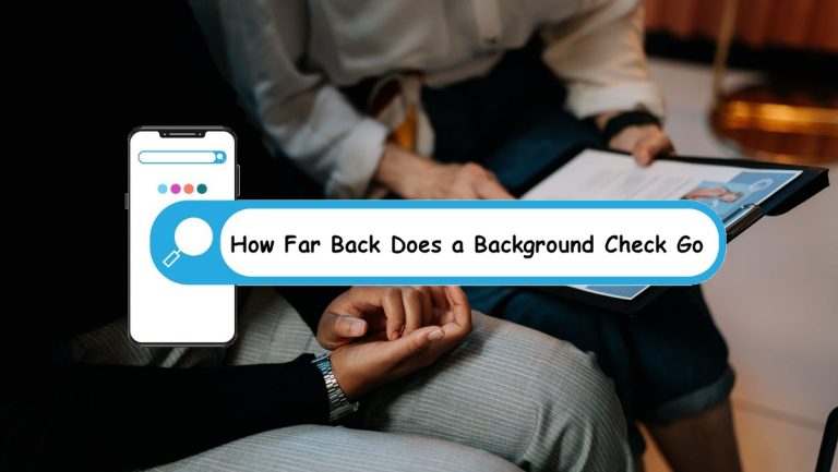 How Far Back Does a Background Check Go | 2024